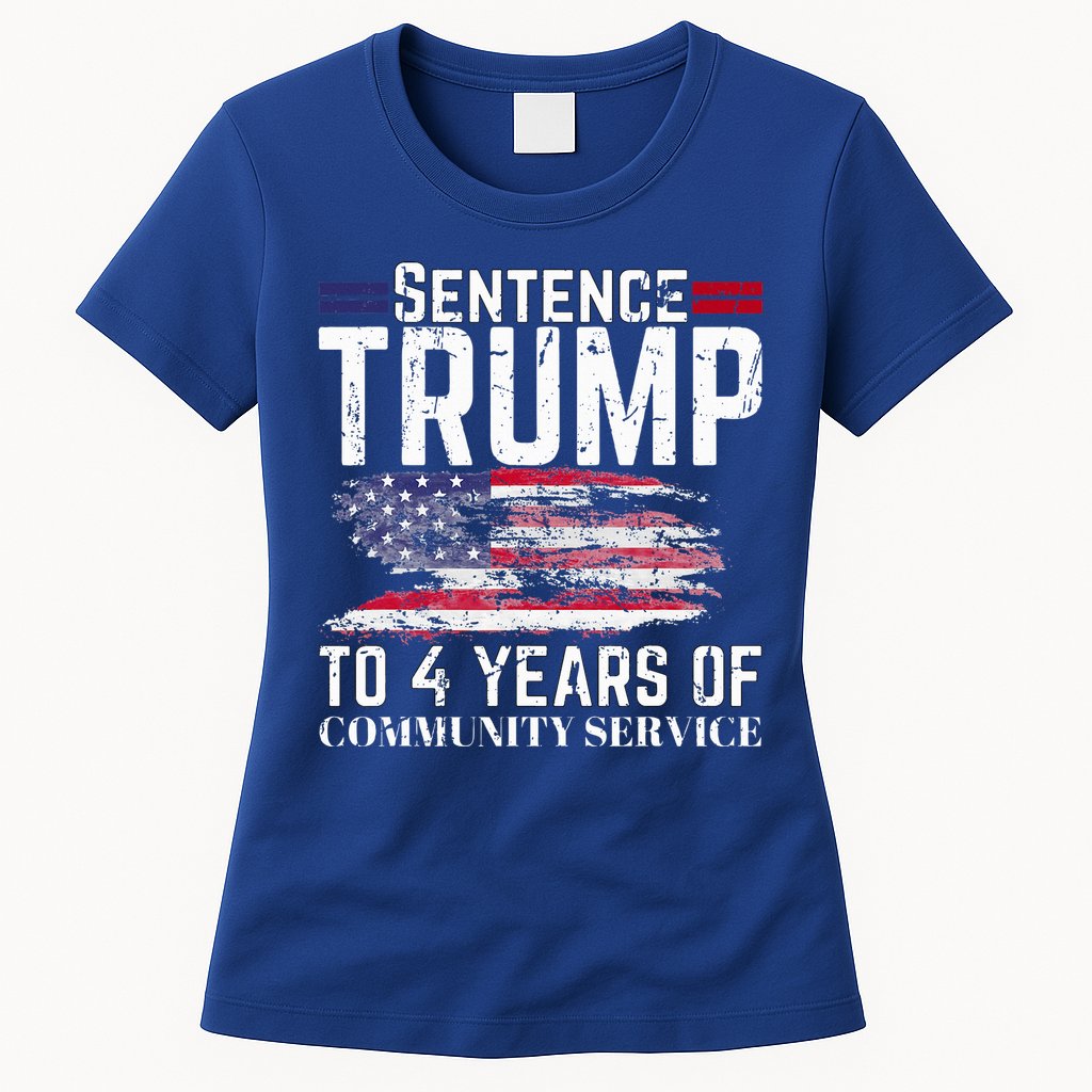Sentence Trump To 4 Years Of Community Service Womens T-Shirt