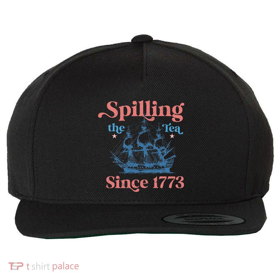 Spillin The Tea Since 1773 Funny 4th Of July Party Wool Snapback Cap