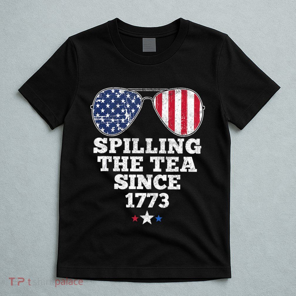 Spilling The Tea Since 1773 Funny 4th Of July American Flag T-Shirt