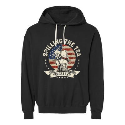 Spilling The Tea Since 1773 Patriotic 4th Of July Garment-Dyed Fleece Hoodie