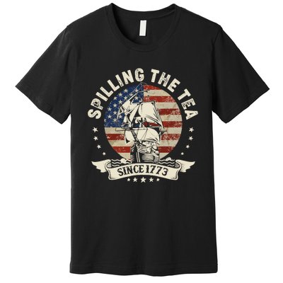 Spilling The Tea Since 1773 Patriotic 4th Of July Premium T-Shirt