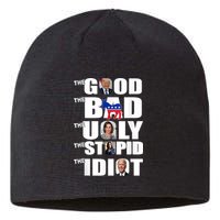 Support Trump The Good The Bad The Ugly The Stupid The Idiot Sustainable Beanie