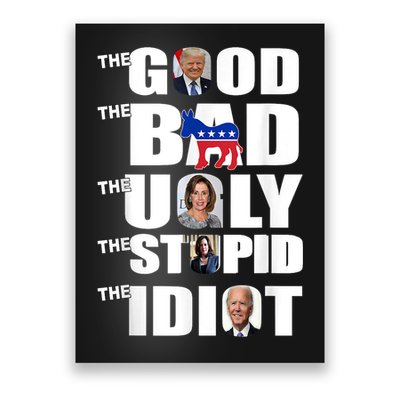 Support Trump The Good The Bad The Ugly The Stupid The Idiot Poster