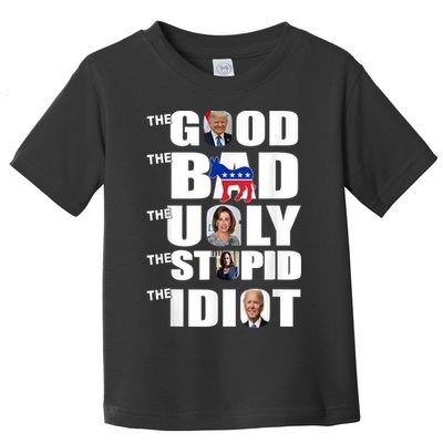 Support Trump The Good The Bad The Ugly The Stupid The Idiot Toddler T-Shirt