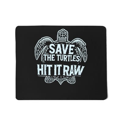 Save The Turtles Hit It Raw Funny Comedy Plastic Straws Mousepad