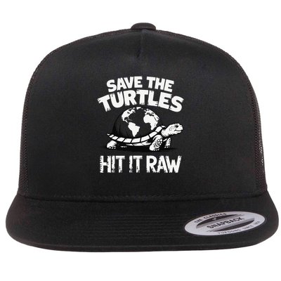 Save The Turtles Hit It Raw Funny Quote Design Earth Day Flat Bill Trucker Hat