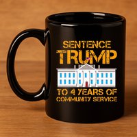 Sentence Trump To 4 Years Of Community Service 11oz C Handle Ceramic Mug
