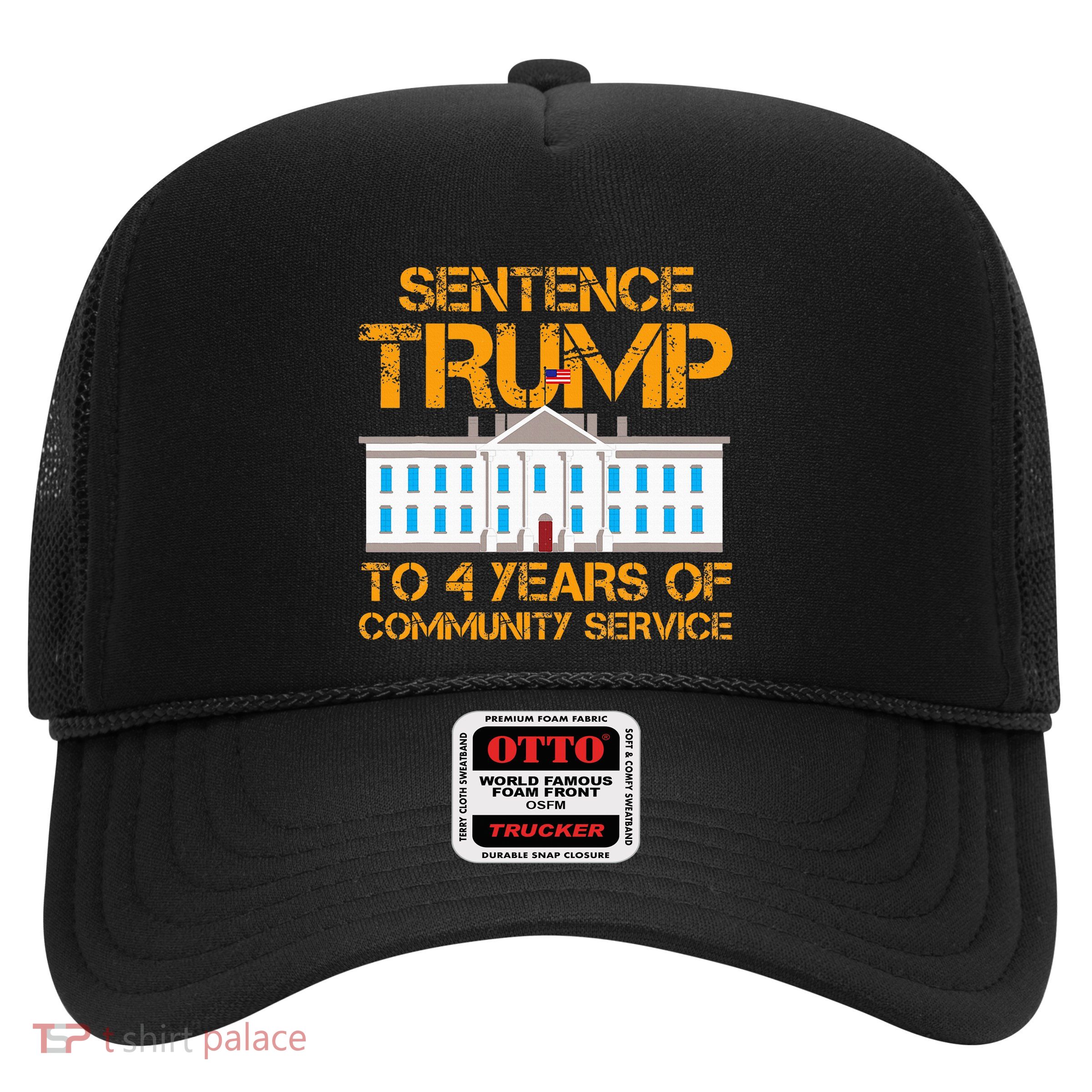 Sentence Trump To 4 Years Of Community Service Trucker Hat