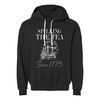 Spilling The Tea Since 1773 Patriotic 4th Of July Garment-Dyed Fleece Hoodie