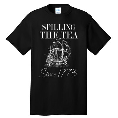 Spilling The Tea Since 1773 Patriotic 4th Of July Tall T-Shirt