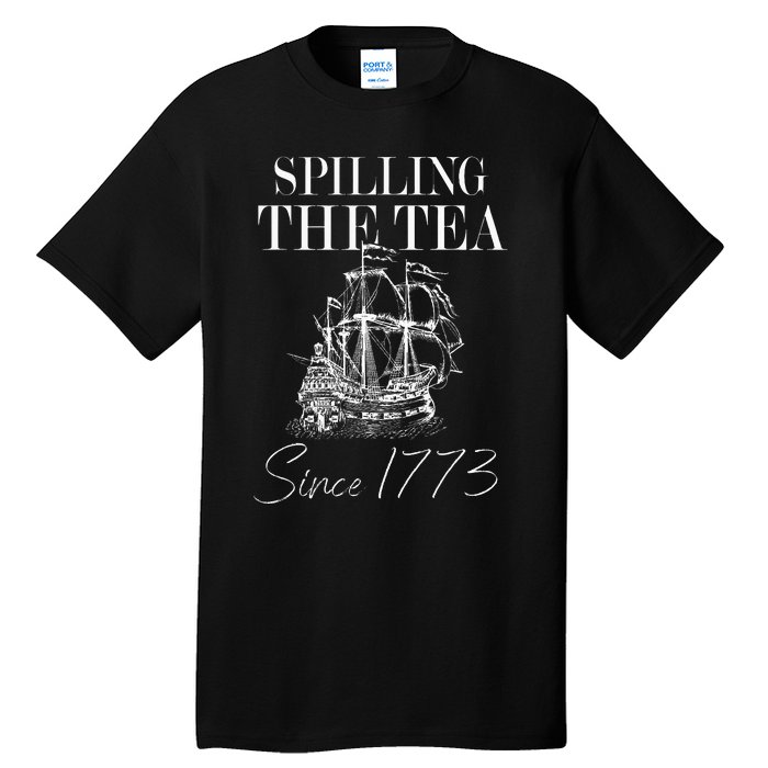 Spilling The Tea Since 1773 Patriotic 4th Of July Tall T-Shirt