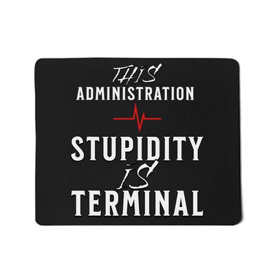 Stupidity Terminal This Administration No Trump March Mousepad