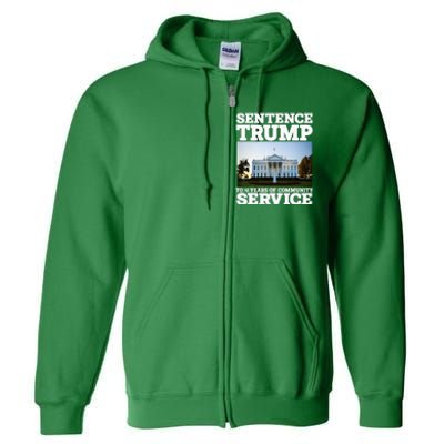 Sentence Trump To 4 Years Of Community Service White House Full Zip Hoodie