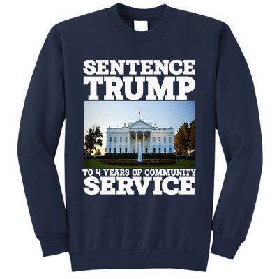 Sentence Trump To 4 Years Of Community Service White House Tall Sweatshirt