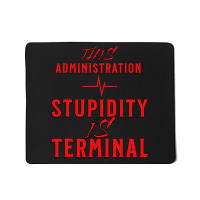 Stupidity Terminal This Administration No Trump March Mousepad