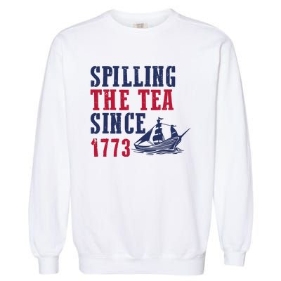 Spilling The Tea Since 1773 4th Of July Republican Patriotic Garment-Dyed Sweatshirt