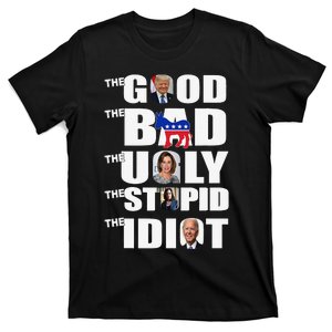 Support Trump The Good The Bad The Ugly The Stupid The Idiot T-Shirt