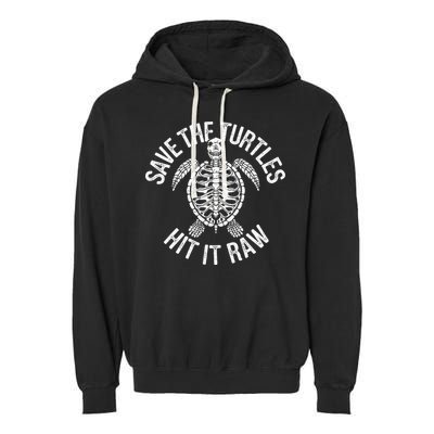 Save The Turtles Hit It Raw Funny Save The Planet Garment-Dyed Fleece Hoodie