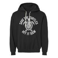 Save The Turtles Hit It Raw Funny Save The Planet Garment-Dyed Fleece Hoodie