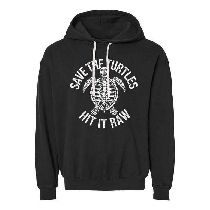Save The Turtles Hit It Raw Funny Save The Planet Garment-Dyed Fleece Hoodie