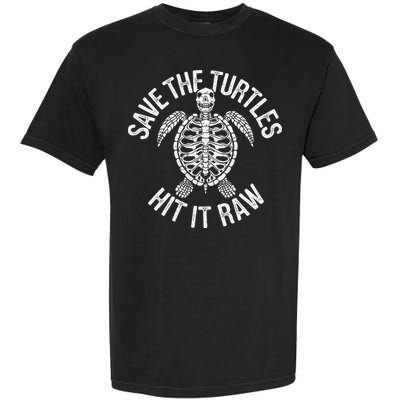 Save The Turtles Hit It Raw Funny Save The Planet Garment-Dyed Heavyweight T-Shirt