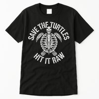 Save The Turtles Hit It Raw Funny Save The Planet Tall T-Shirt