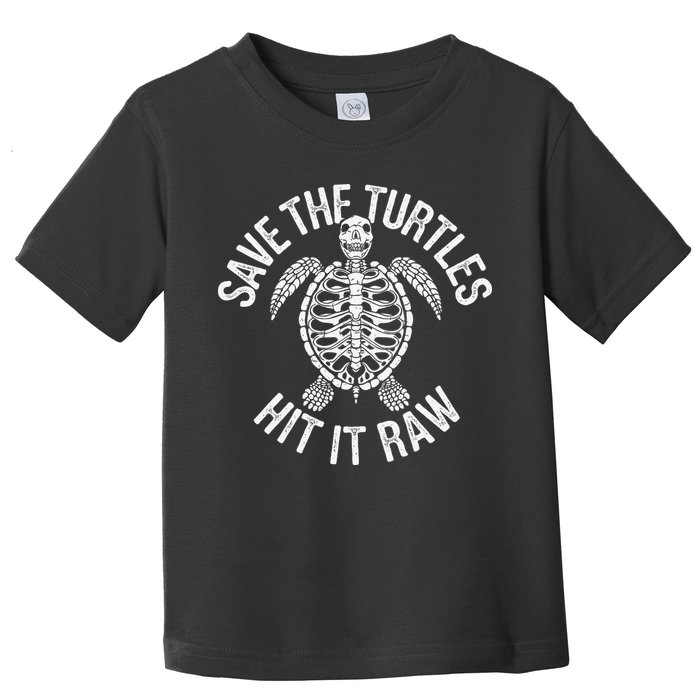 Save The Turtles Hit It Raw Funny Save The Planet Toddler T-Shirt