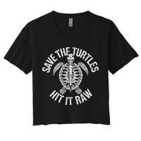 Save The Turtles Hit It Raw Funny Save The Planet Crop Top