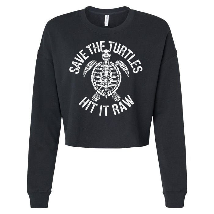 Save The Turtles Hit It Raw Funny Save The Planet Cropped Pullover Crew