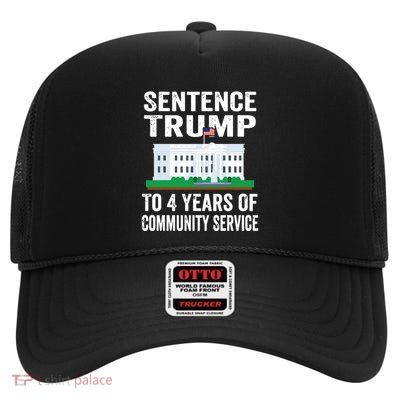 Sentence Trump To 4 Years Of Community Service Political High Crown Mesh Back Trucker Hat