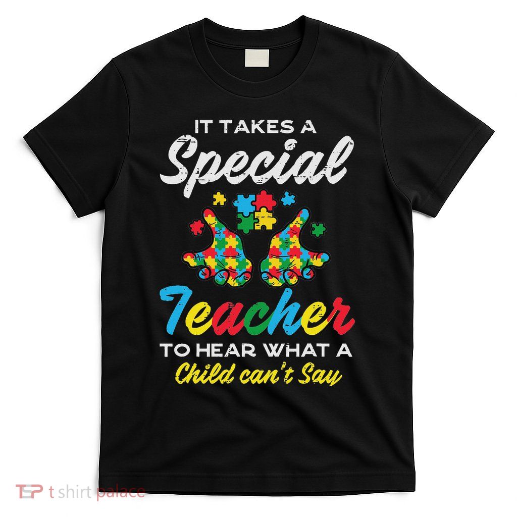 Special Teacher To Hear Child Cant Say Autism Awareness Sped T-Shirt