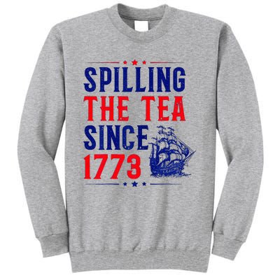 Spilling The Tea Since 1773 4th Of July Tall Sweatshirt