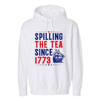 Spilling The Tea Since 1773 4th Of July Garment-Dyed Fleece Hoodie