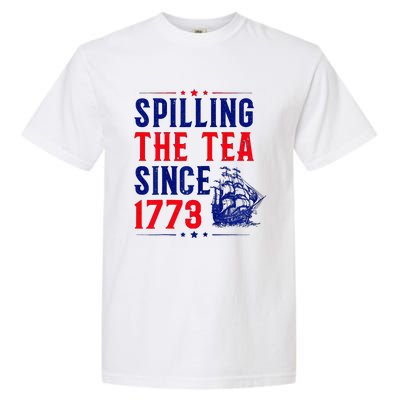 Spilling The Tea Since 1773 4th Of July Garment-Dyed Heavyweight T-Shirt