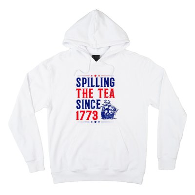 Spilling The Tea Since 1773 4th Of July Hoodie