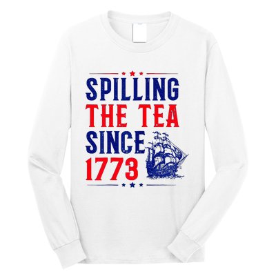 Spilling The Tea Since 1773 4th Of July Long Sleeve Shirt