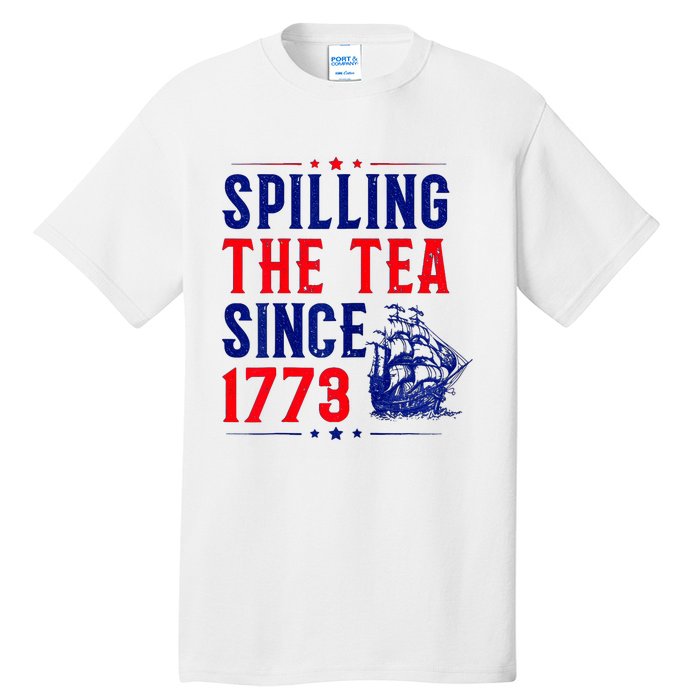 Spilling The Tea Since 1773 4th Of July Tall T-Shirt