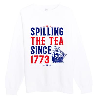 Spilling The Tea Since 1773 4th Of July Premium Crewneck Sweatshirt