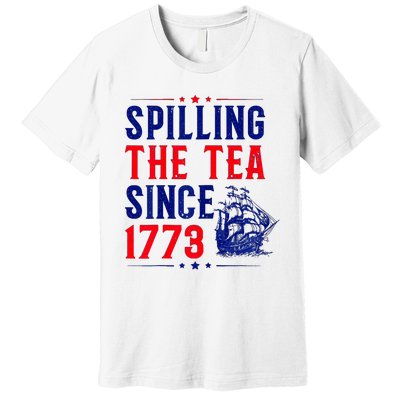 Spilling The Tea Since 1773 4th Of July Premium T-Shirt