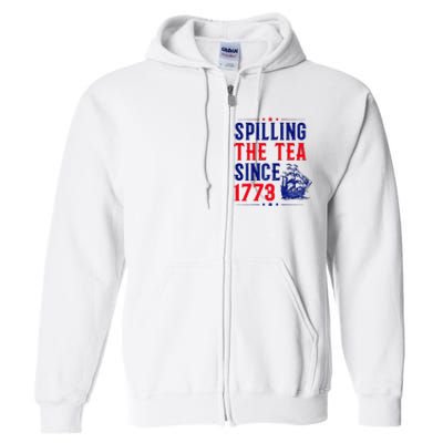 Spilling The Tea Since 1773 4th Of July Full Zip Hoodie