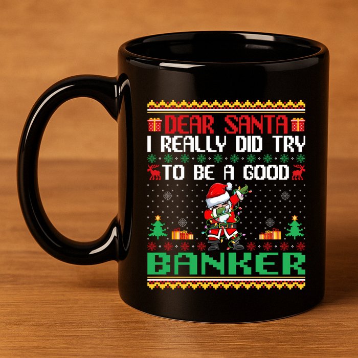 Santa Try To Be A Good Banker Funny Christmas Swea 11oz C Handle Ceramic Mug