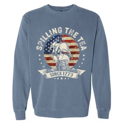 Spilling The Tea Since 1773 Patriotic 4th Of July Garment-Dyed Sweatshirt