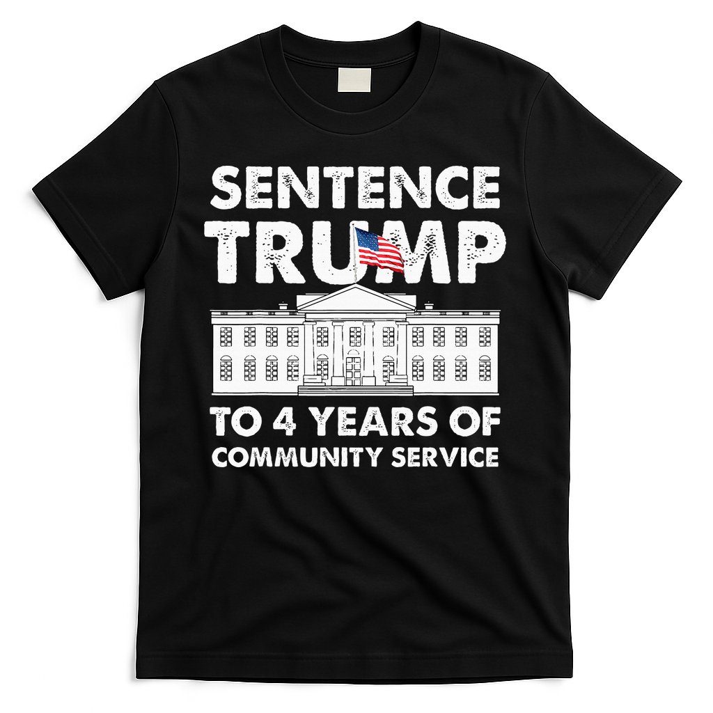 Sentence Trump To 4 Years Of Community Service Trump T-Shirt