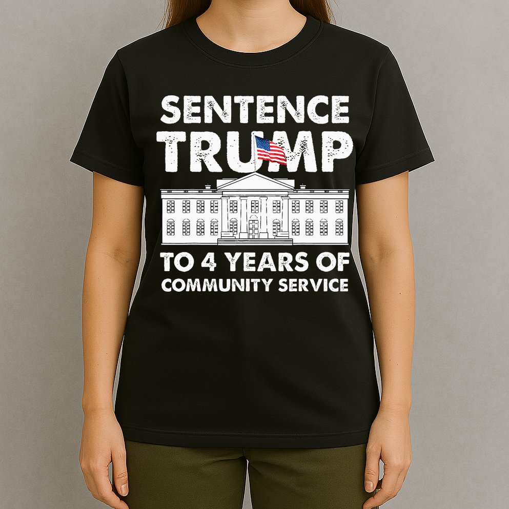 Sentence Trump To 4 Years Of Community Service Trump T-Shirt