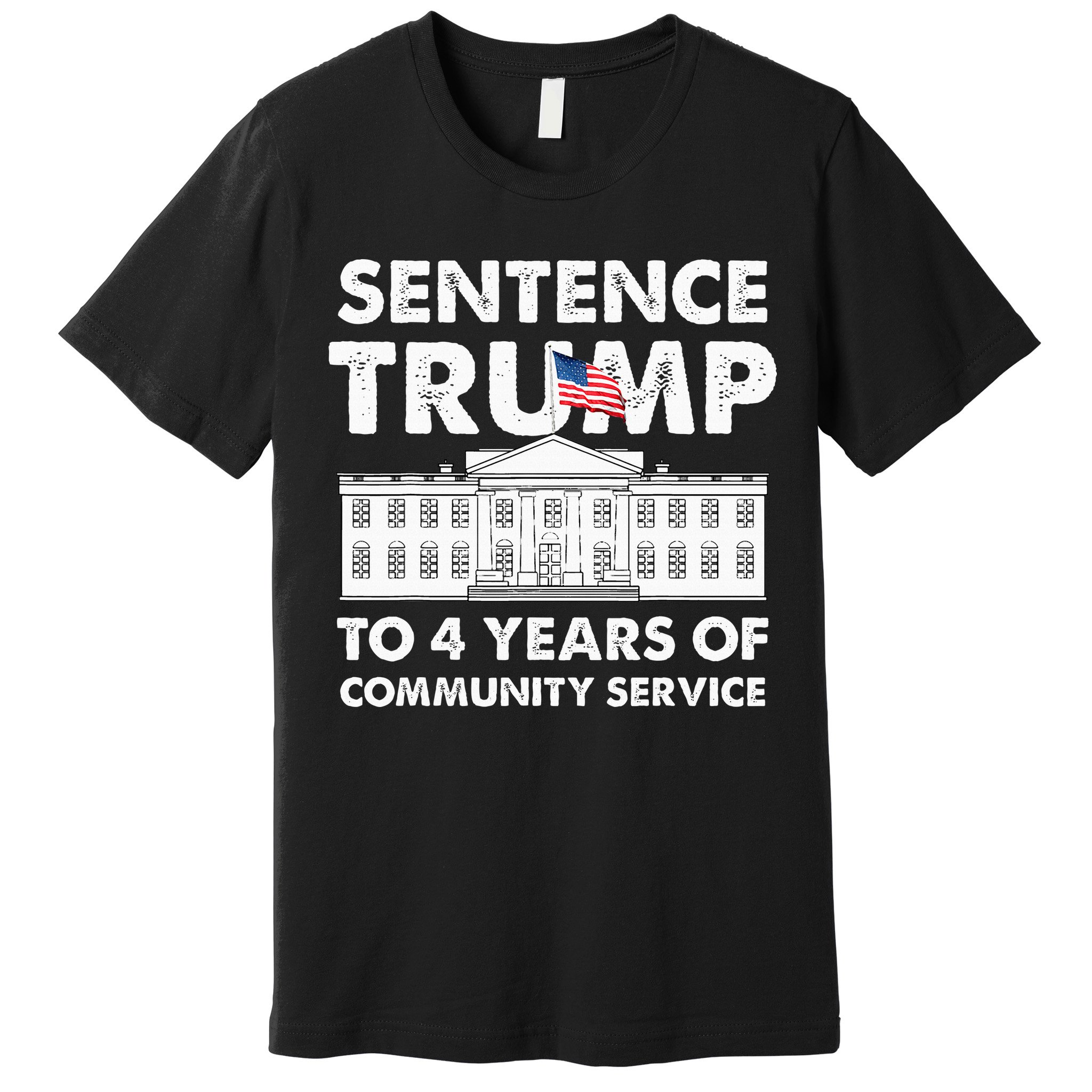 Sentence Trump To 4 Years Of Community Service Trump Premium T-Shirt