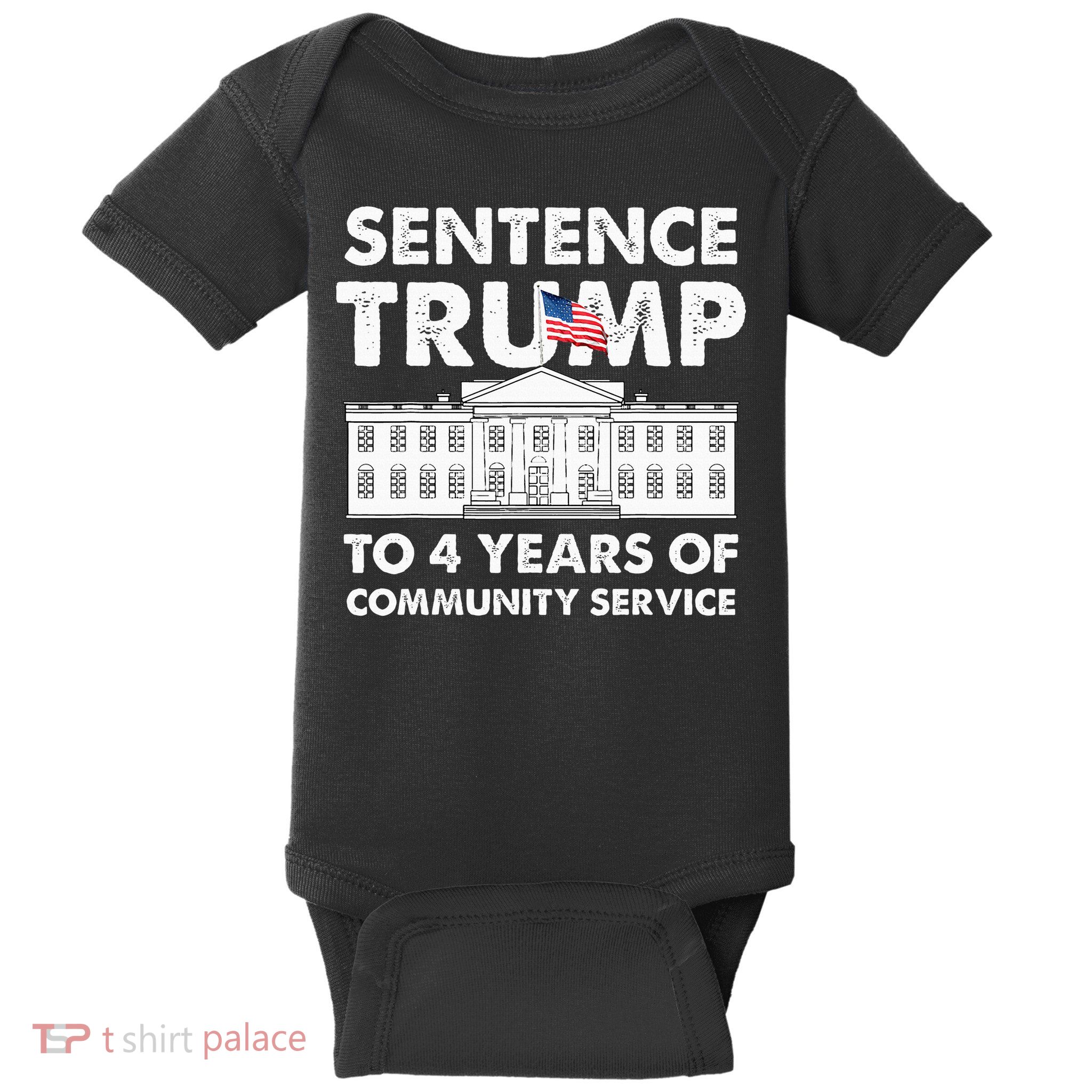 Sentence Trump To 4 Years Of Community Service Trump Baby Bodysuit