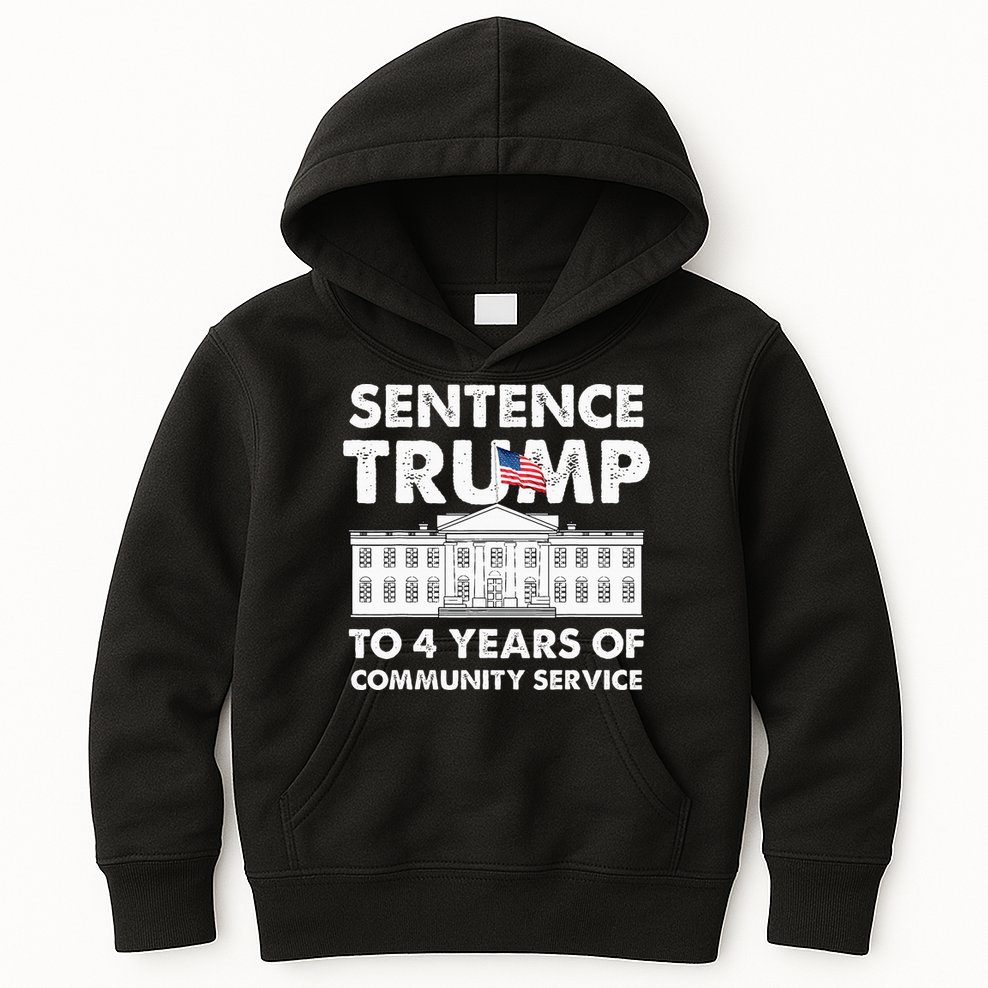 Sentence Trump To 4 Years Of Community Service Trump Kids Hoodie