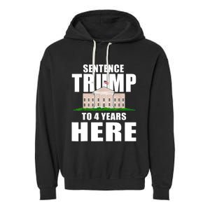 Sentence Trump To 4 Years Here Trump 2024 Funny 4th Of July Garment-Dyed Fleece Hoodie