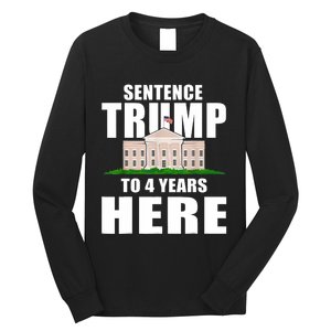 Sentence Trump To 4 Years Here Trump 2024 Funny 4th Of July Long Sleeve Shirt