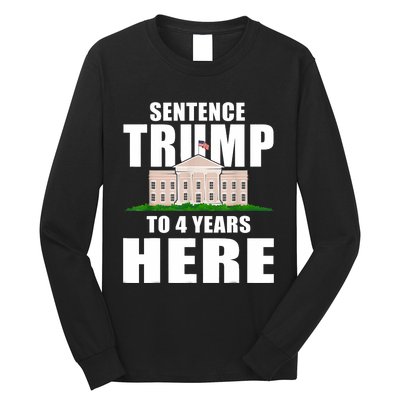 Sentence Trump To 4 Years Here Trump 2024 Funny 4th Of July Long Sleeve Shirt